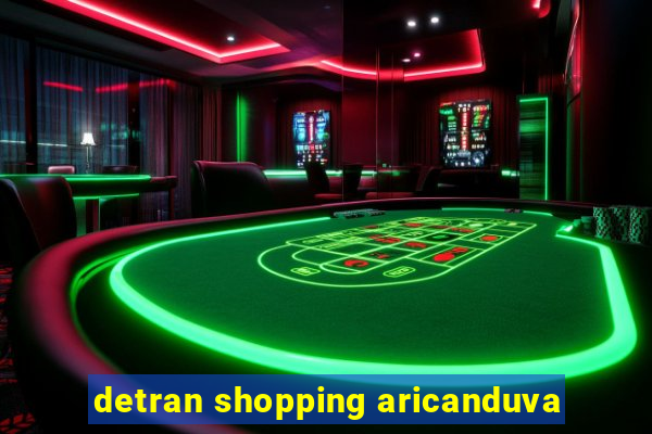 detran shopping aricanduva